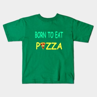 BORN TO EAT PIZZA Kids T-Shirt